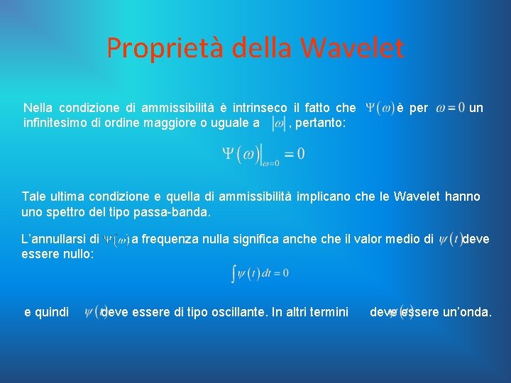 Proprietà della Wavelet Nella condizione di ammissibilità è intrinseco il fatto che infinitesimo di