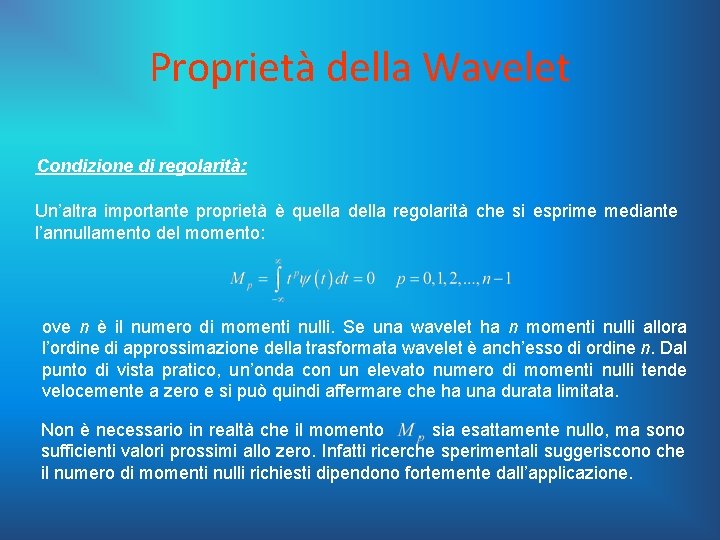 Proprietà della Wavelet Condizione di regolarità: Un’altra importante proprietà è quella della regolarità che