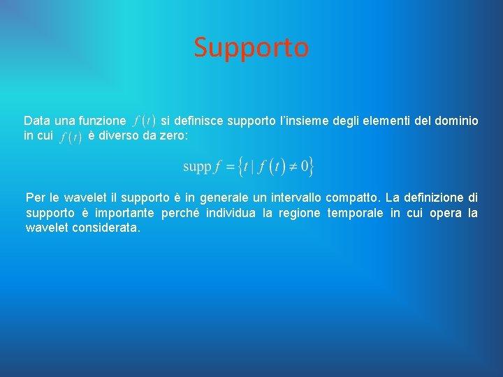 Supporto Data una funzione si definisce supporto l’insieme degli elementi del dominio in cui