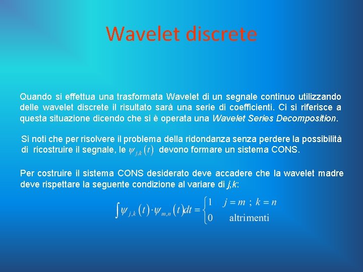 Wavelet discrete Quando si effettua una trasformata Wavelet di un segnale continuo utilizzando delle
