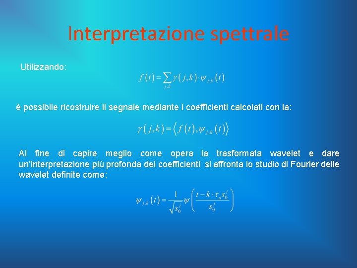 Interpretazione spettrale Utilizzando: è possibile ricostruire il segnale mediante i coefficienti calcolati con la: