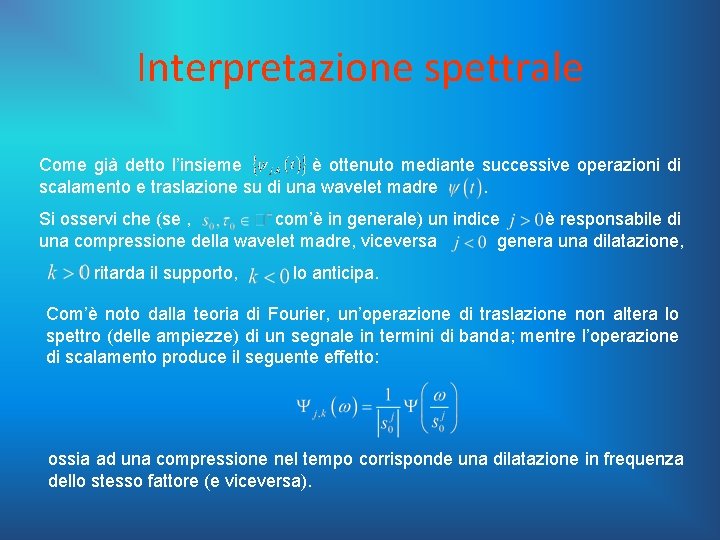 Interpretazione spettrale Come già detto l’insieme è ottenuto mediante successive operazioni di scalamento e