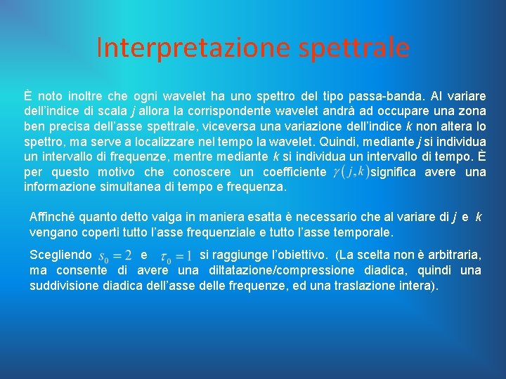 Interpretazione spettrale È noto inoltre che ogni wavelet ha uno spettro del tipo passa-banda.