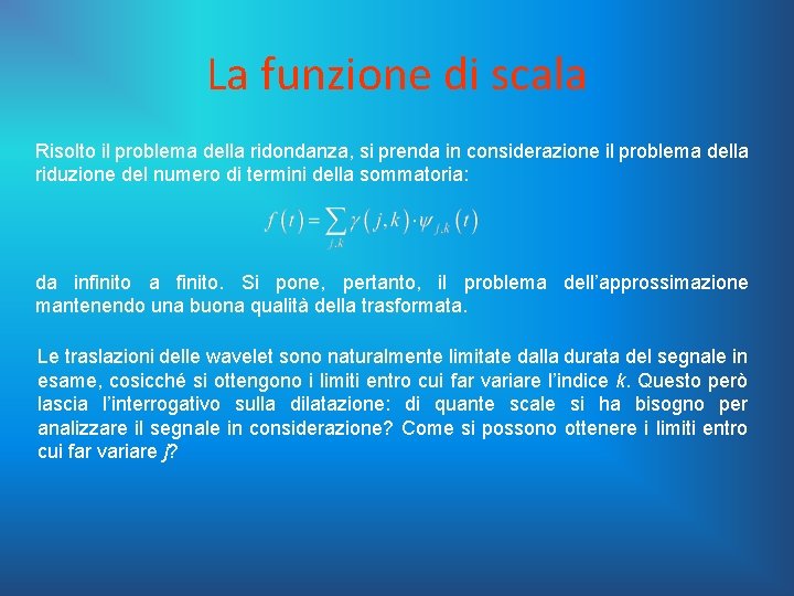 La funzione di scala Risolto il problema della ridondanza, si prenda in considerazione il