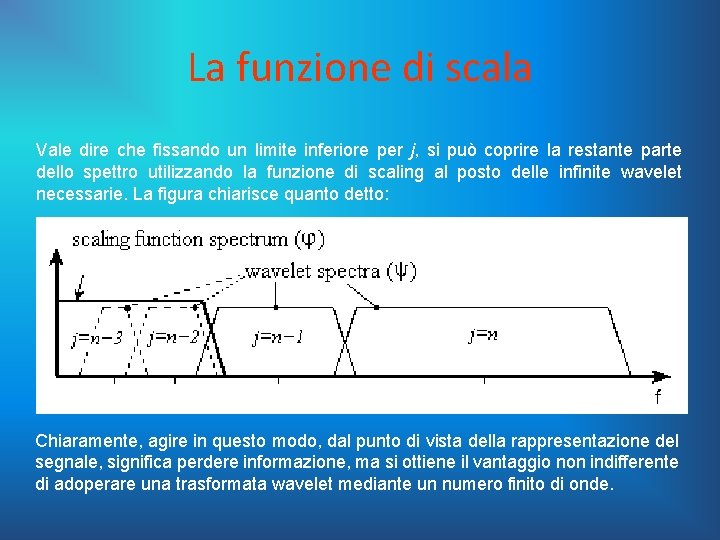 La funzione di scala Vale dire che fissando un limite inferiore per j, si