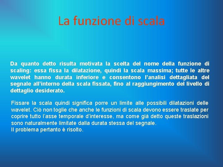 La funzione di scala Da quanto detto risulta motivata la scelta del nome della