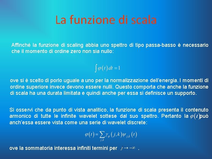 La funzione di scala Affinché la funzione di scaling abbia uno spettro di tipo