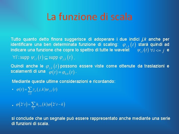 La funzione di scala Tutto quanto detto finora suggerisce di adoperare i due indici