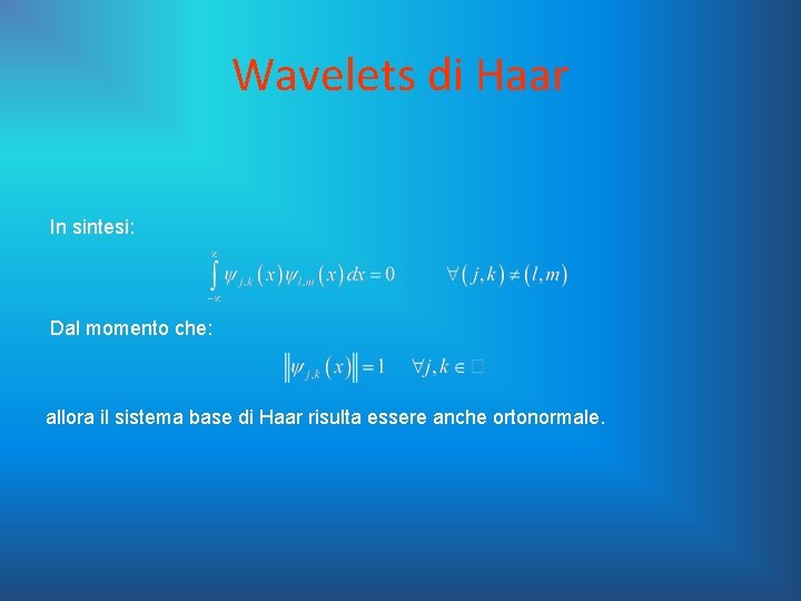 Wavelets di Haar In sintesi: Dal momento che: allora il sistema base di Haar