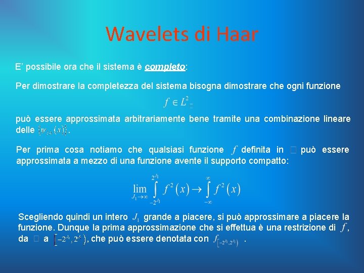 Wavelets di Haar E’ possibile ora che il sistema è completo: Per dimostrare la
