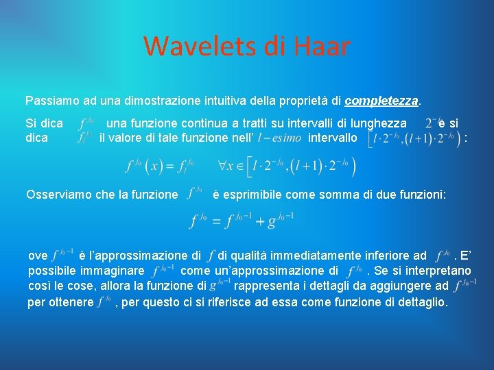 Wavelets di Haar Passiamo ad una dimostrazione intuitiva della proprietà di completezza. Si dica