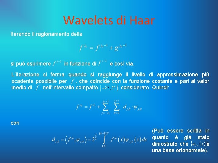 Wavelets di Haar Iterando il ragionamento della si può esprimere in funzione di e