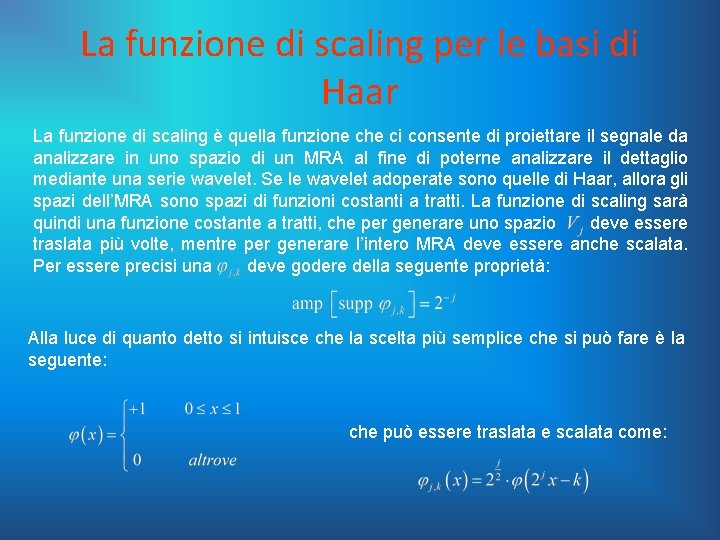 La funzione di scaling per le basi di Haar La funzione di scaling è