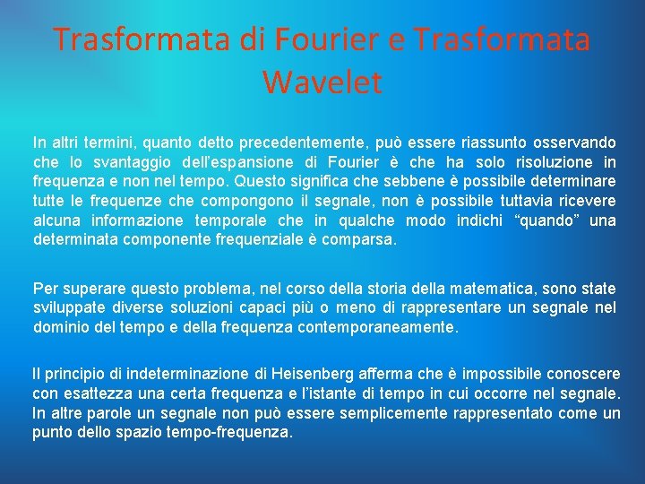 Trasformata di Fourier e Trasformata Wavelet In altri termini, quanto detto precedentemente, può essere