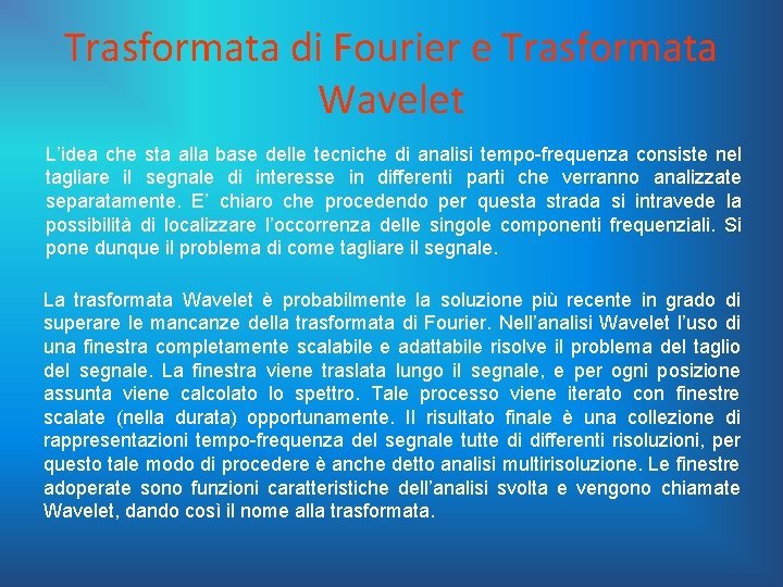 Trasformata di Fourier e Trasformata Wavelet L’idea che sta alla base delle tecniche di