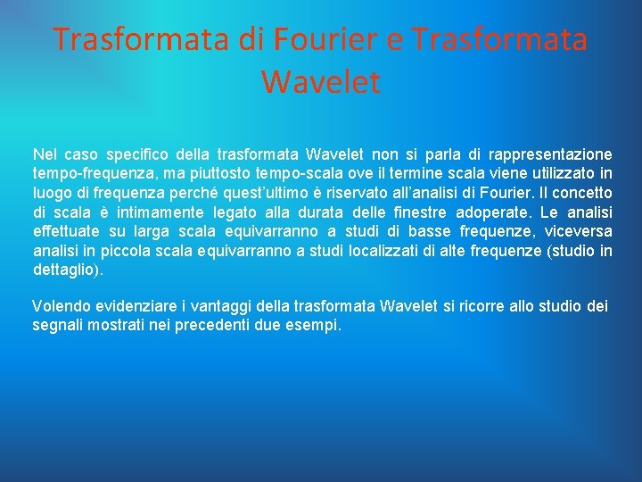 Trasformata di Fourier e Trasformata Wavelet Nel caso specifico della trasformata Wavelet non si