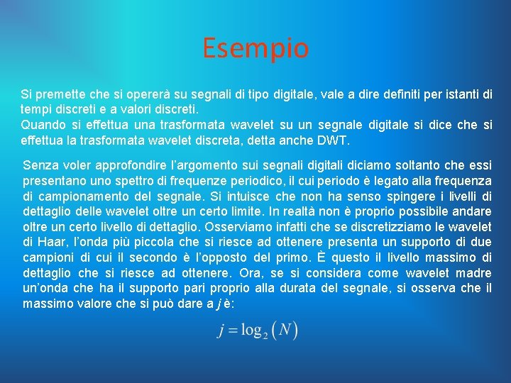 Esempio Si premette che si opererà su segnali di tipo digitale, vale a dire