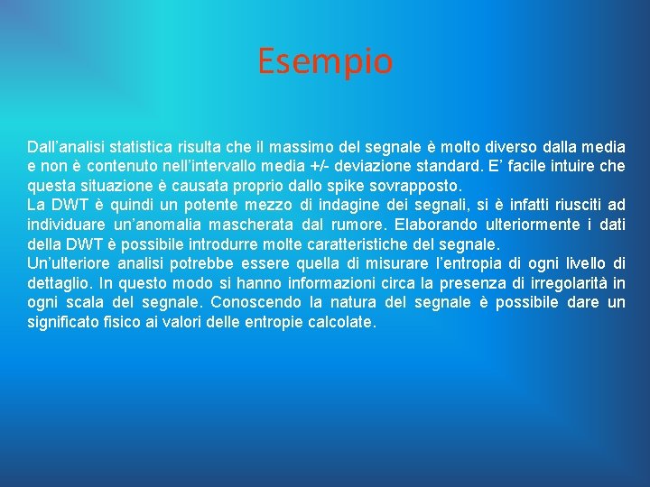 Esempio Dall’analisi statistica risulta che il massimo del segnale è molto diverso dalla media