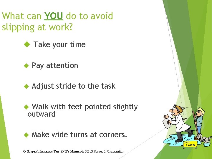 What can YOU do to avoid slipping at work? Take your time Pay attention