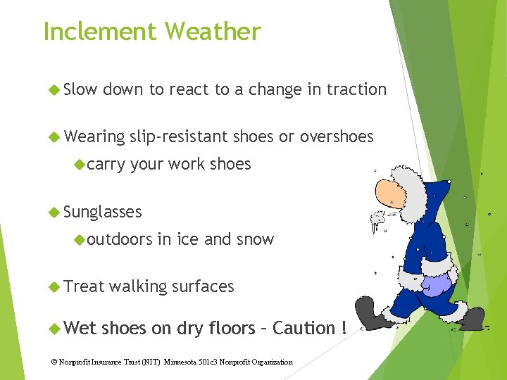 Inclement Weather Slow down to react to a change in traction Wearing carry slip-resistant