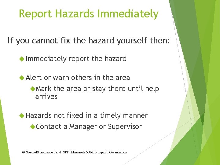 Report Hazards Immediately If you cannot fix the hazard yourself then: Immediately report the