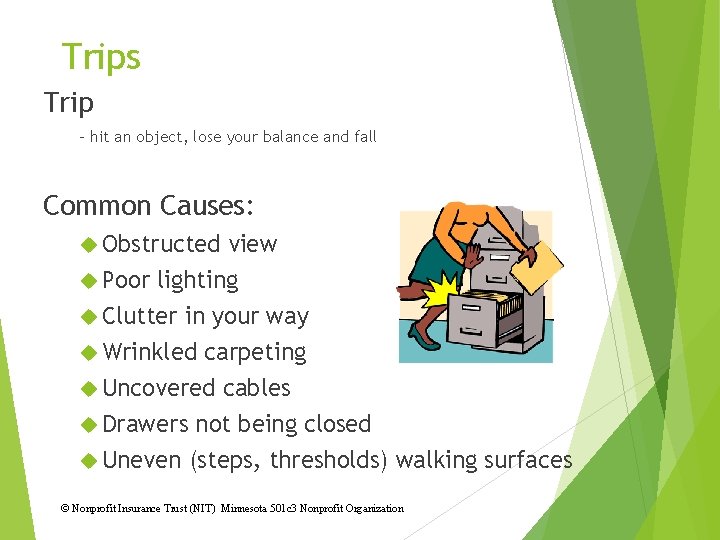 Trips Trip - hit an object, lose your balance and fall Common Causes: Obstructed
