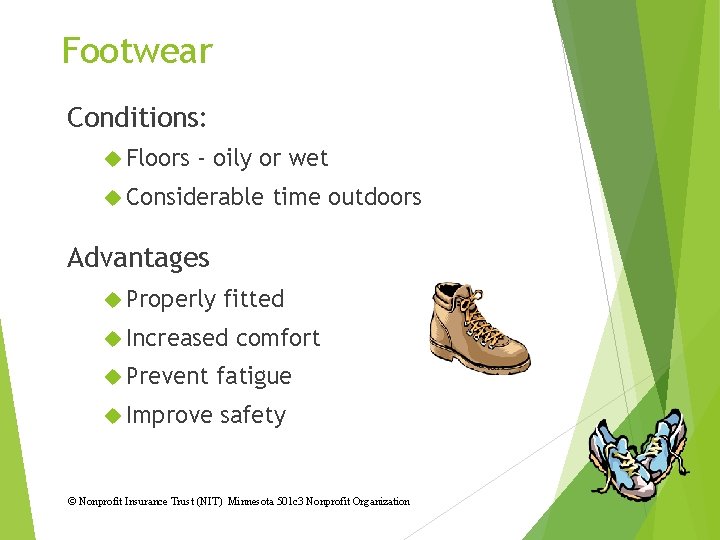 Footwear Conditions: Floors - oily or wet Considerable time outdoors Advantages Properly fitted Increased
