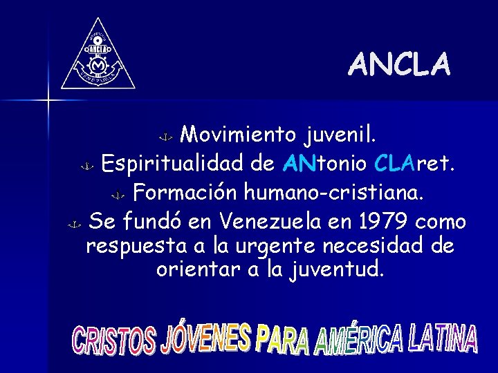 ANCLA Movimiento juvenil. Espiritualidad de ANtonio CLAret. Formación humano-cristiana. Se fundó en Venezuela en