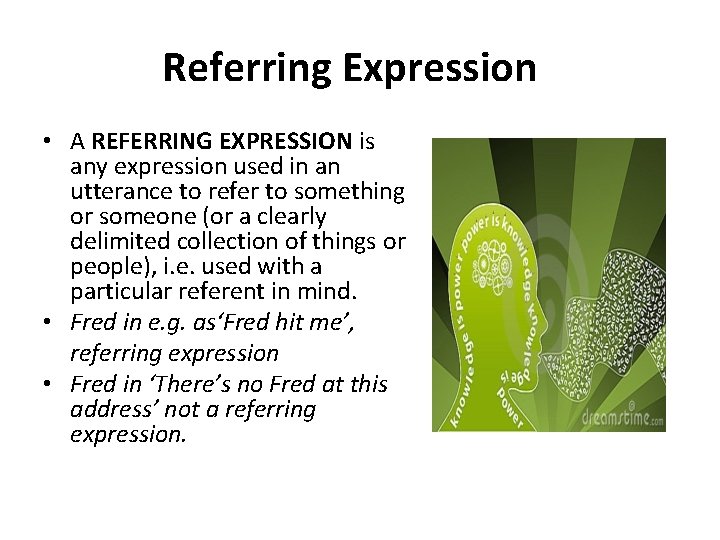 Referring Expression • A REFERRING EXPRESSION is any expression used in an utterance to