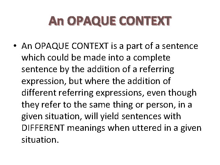 An OPAQUE CONTEXT • An OPAQUE CONTEXT is a part of a sentence which