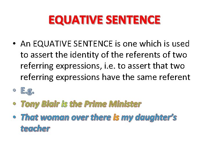 EQUATIVE SENTENCE • An EQUATIVE SENTENCE is one which is used to assert the