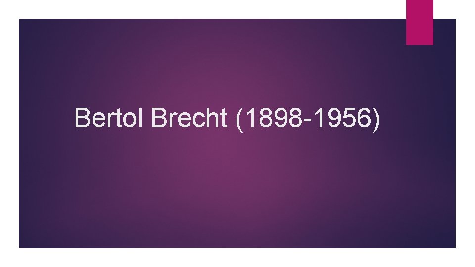 Bertol Brecht (1898 -1956) 