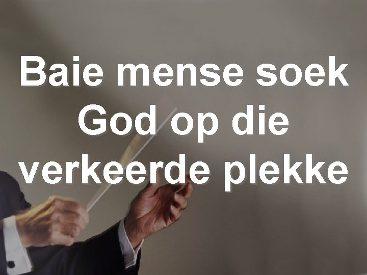 Baie mense soek God op die verkeerde plekke 