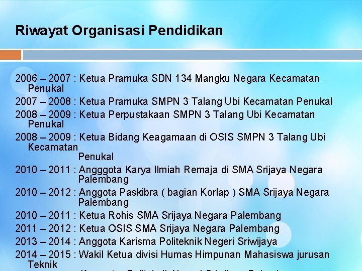 Riwayat Organisasi Pendidikan 2006 – 2007 : Ketua Pramuka SDN 134 Mangku Negara Kecamatan