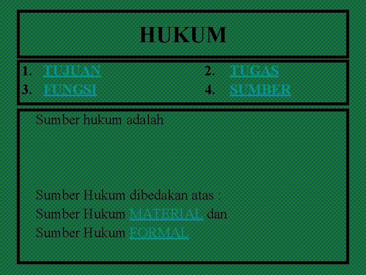 HUKUM 1. TUJUAN 3. FUNGSI 2. 4. Sumber hukum adalah Sumber Hukum dibedakan atas