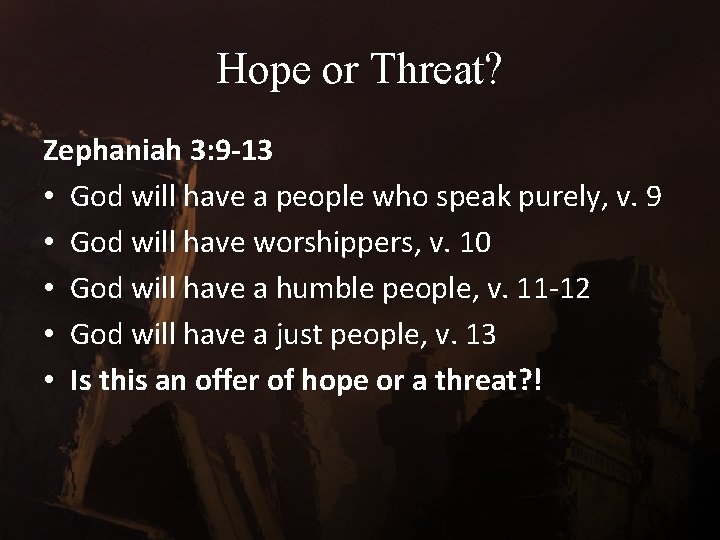 Hope or Threat? Zephaniah 3: 9 -13 • God will have a people who