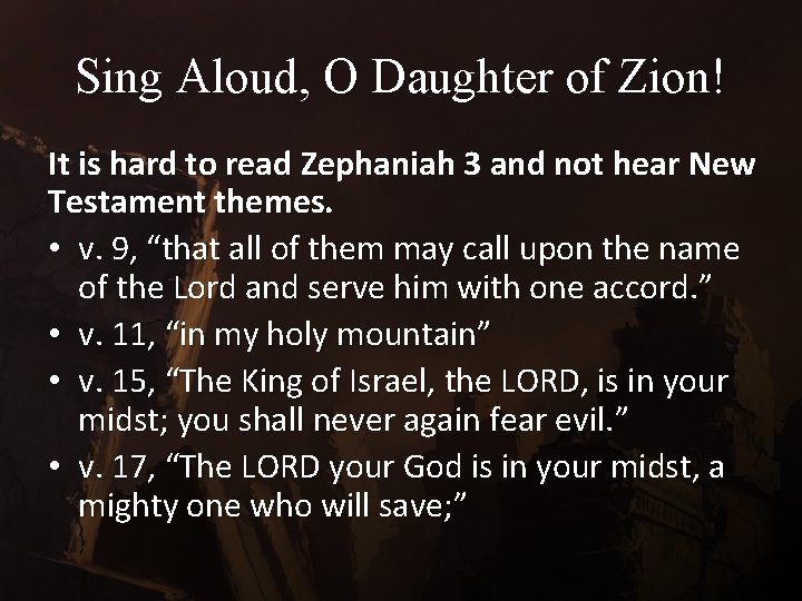 Sing Aloud, O Daughter of Zion! It is hard to read Zephaniah 3 and