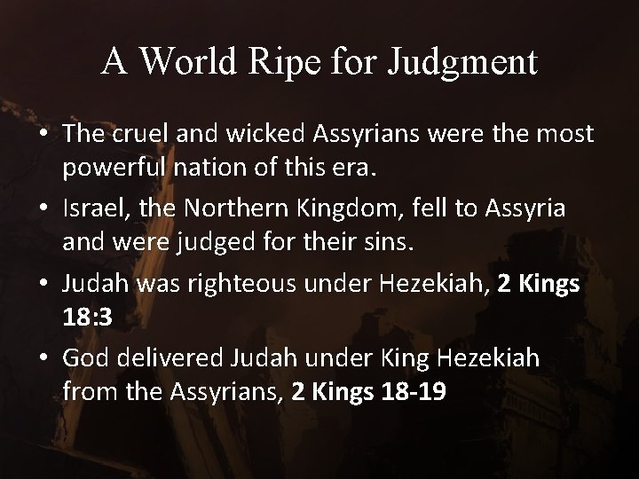 A World Ripe for Judgment • The cruel and wicked Assyrians were the most