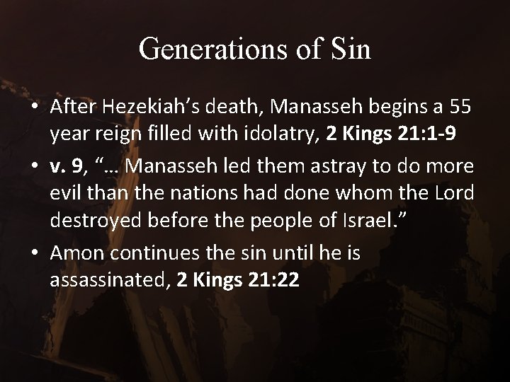 Generations of Sin • After Hezekiah’s death, Manasseh begins a 55 year reign filled