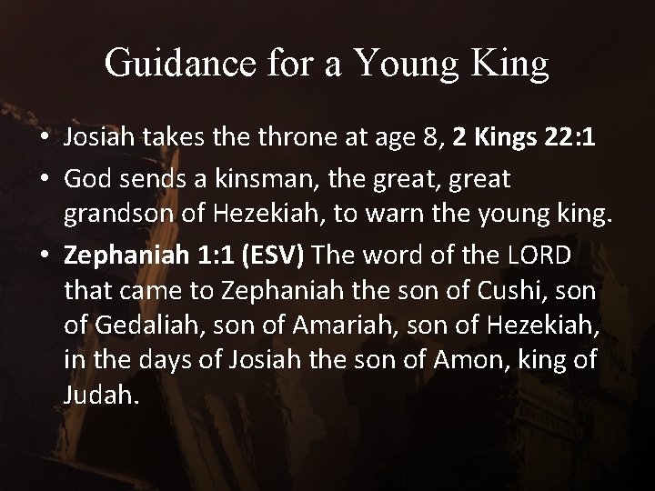 Guidance for a Young King • Josiah takes the throne at age 8, 2