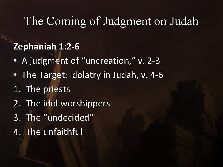 The Coming of Judgment on Judah Zephaniah 1: 2 -6 • A judgment of