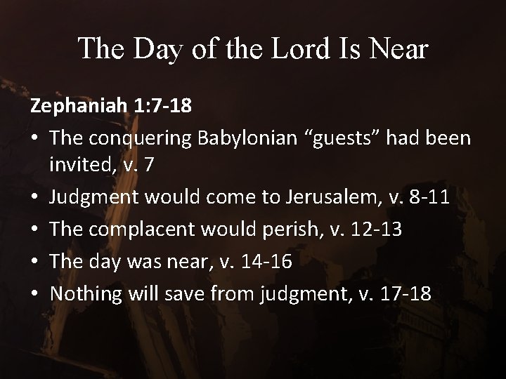 The Day of the Lord Is Near Zephaniah 1: 7 -18 • The conquering