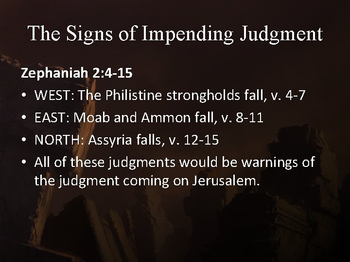 The Signs of Impending Judgment Zephaniah 2: 4 -15 • WEST: The Philistine strongholds