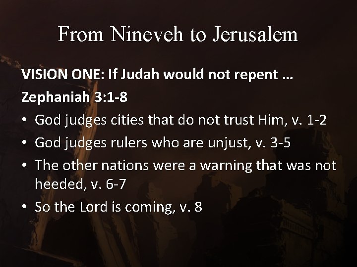 From Nineveh to Jerusalem VISION ONE: If Judah would not repent … Zephaniah 3: