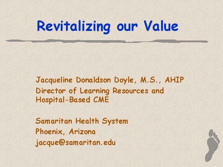 Revitalizing our Value Jacqueline Donaldson Doyle, M. S. , AHIP Director of Learning Resources