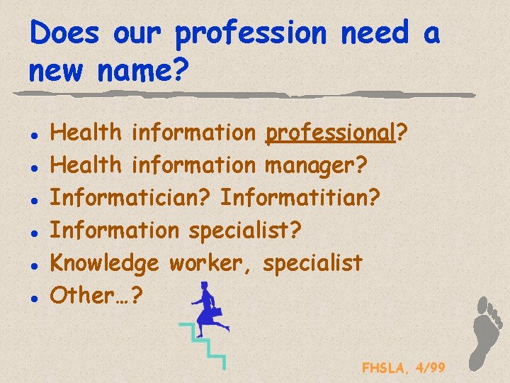 Does our profession need a new name? l l l Health information professional? Health