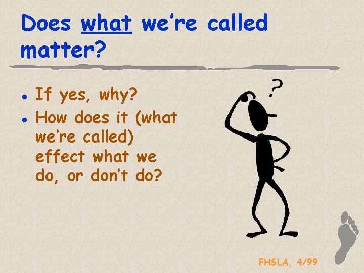 Does what we’re called matter? l l If yes, why? How does it (what