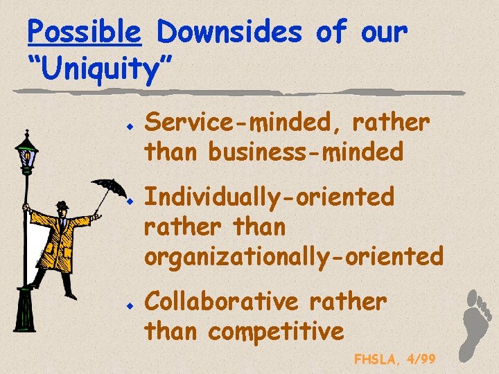 Possible Downsides of our “Uniquity” ¨ ¨ ¨ Service-minded, rather than business-minded Individually-oriented rather