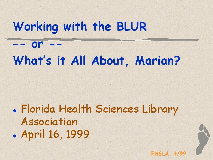 Working with the BLUR -- or -What’s it All About, Marian? l l Florida