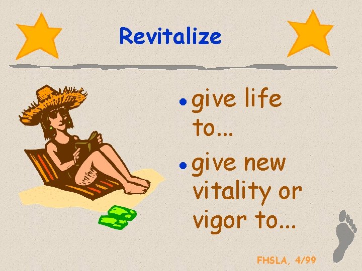 Revitalize give life to. . . l give new vitality or vigor to. .